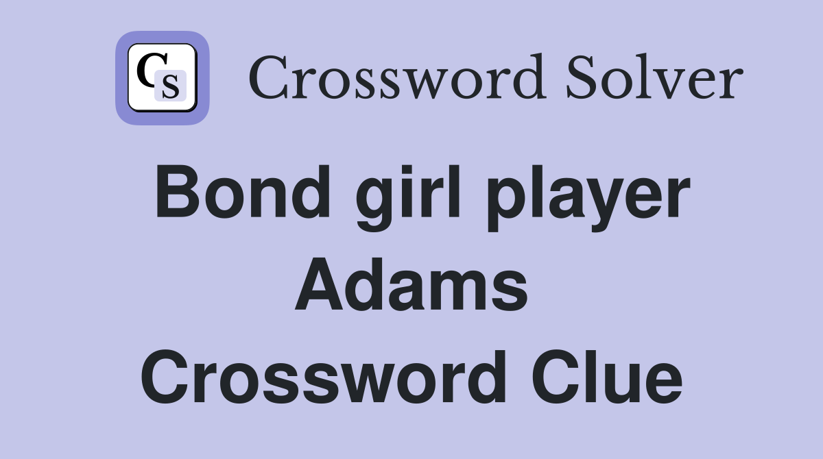 Bond girl player Adams Crossword Clue