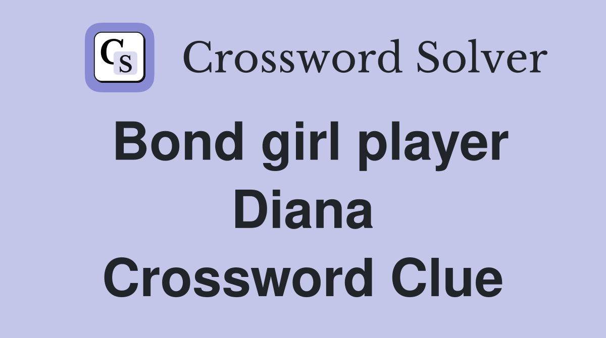 Bond girl player Diana Crossword Clue