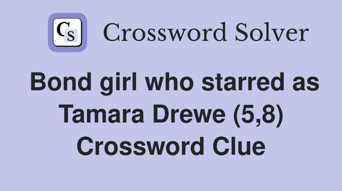 Bond girl who starred as Tamara Drewe (5,8) Crossword Clue