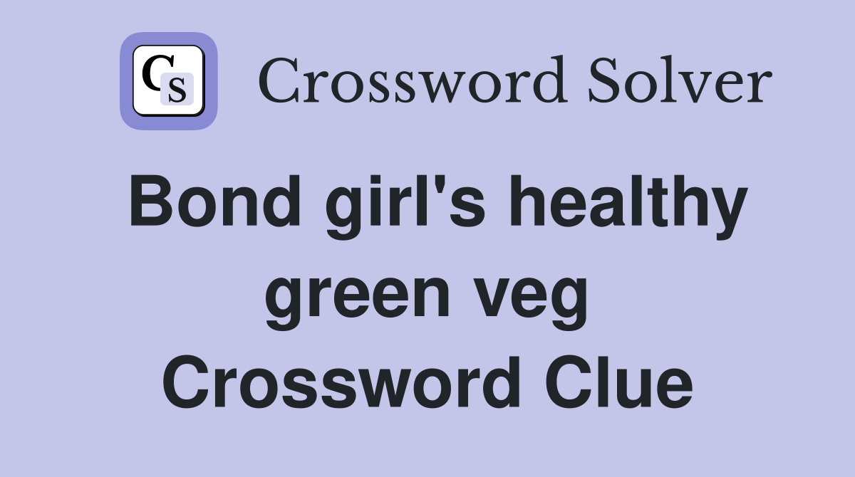 Bond girl's healthy green veg Crossword Clue