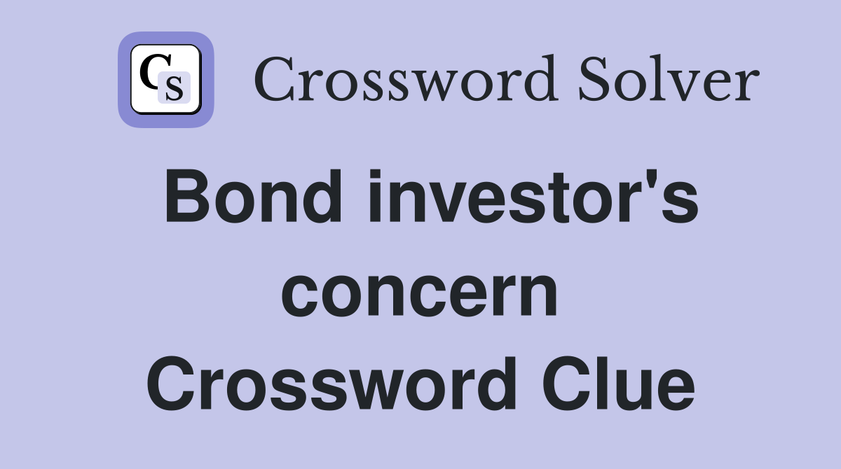 Bond investor's concern Crossword Clue