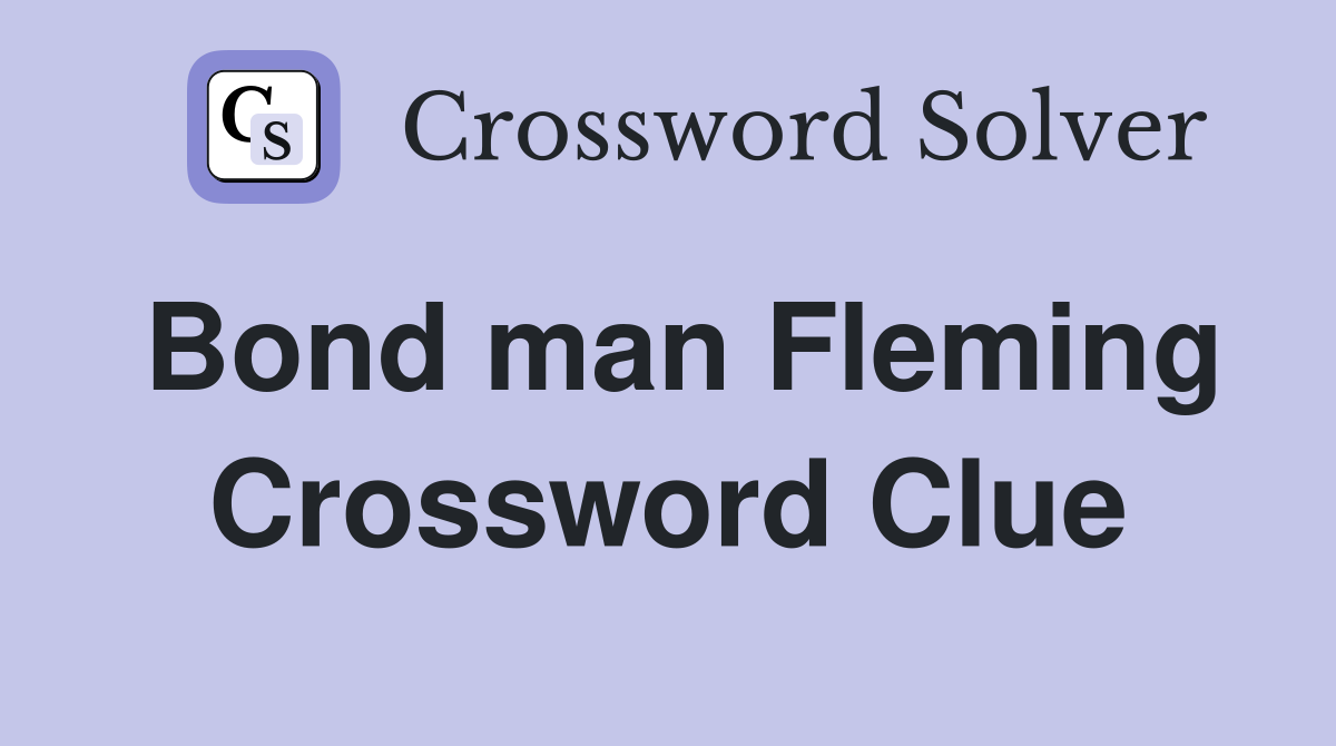 Bond man Fleming Crossword Clue