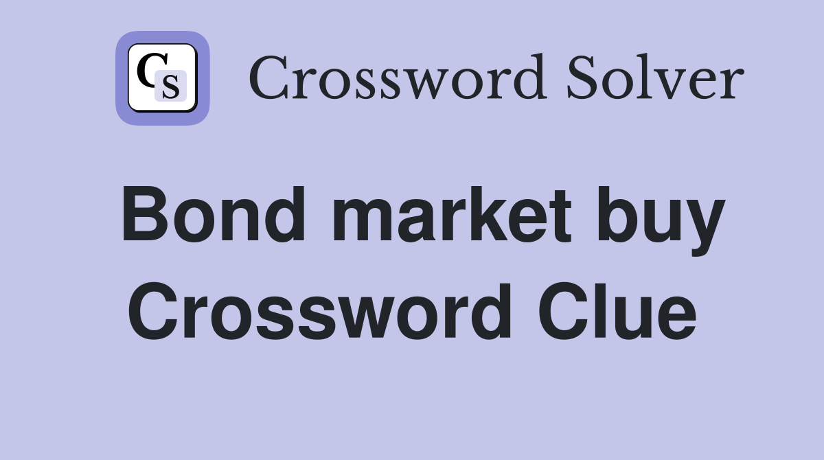 Bond market buy Crossword Clue