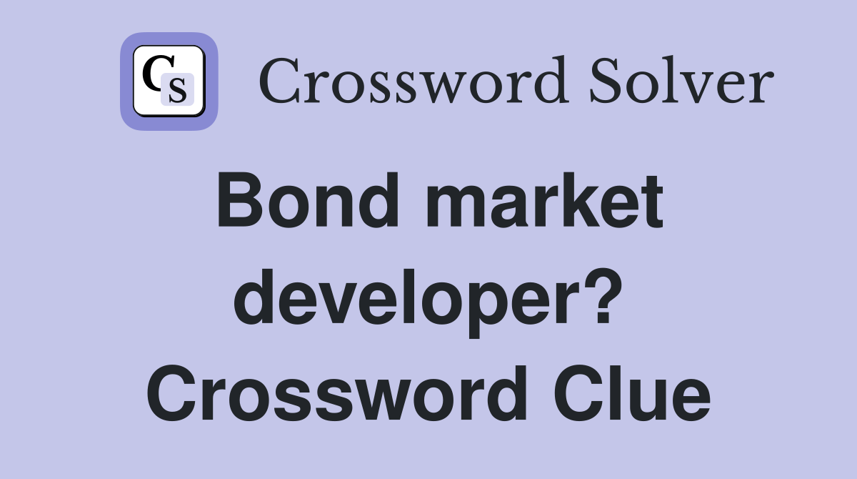 Bond market developer? Crossword Clue