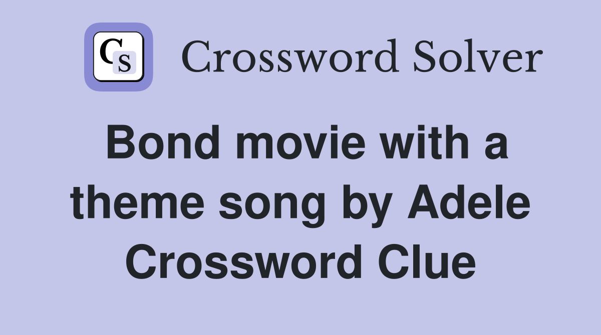 Bond movie with a theme song by Adele Crossword Clue