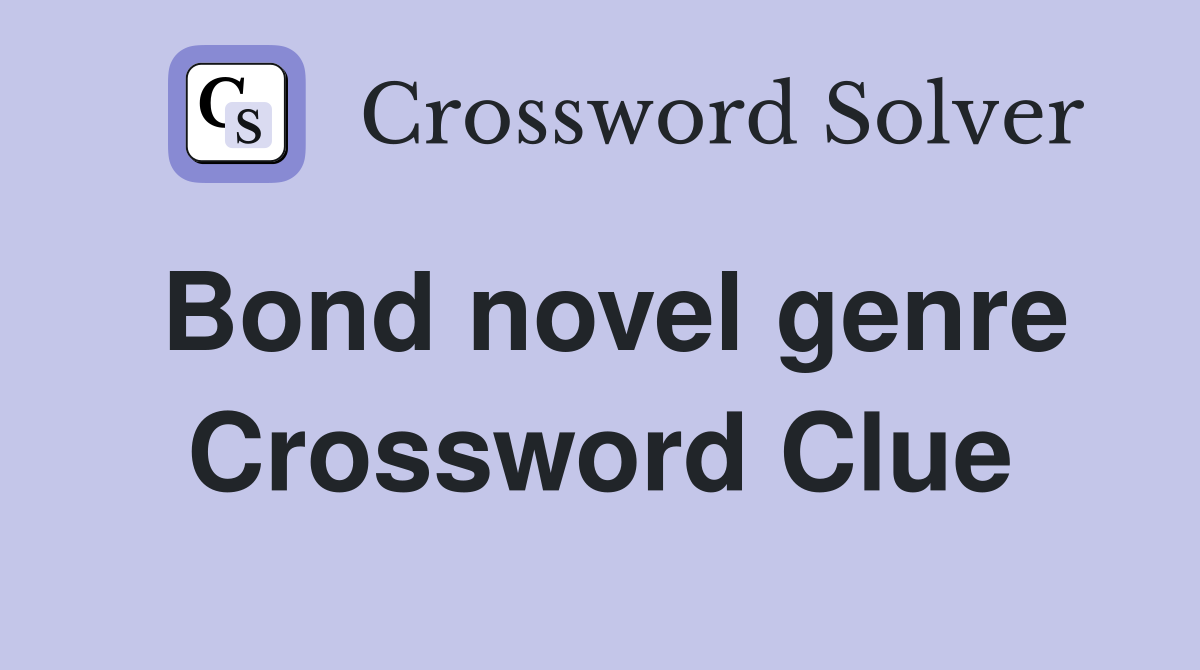 Bond novel genre Crossword Clue