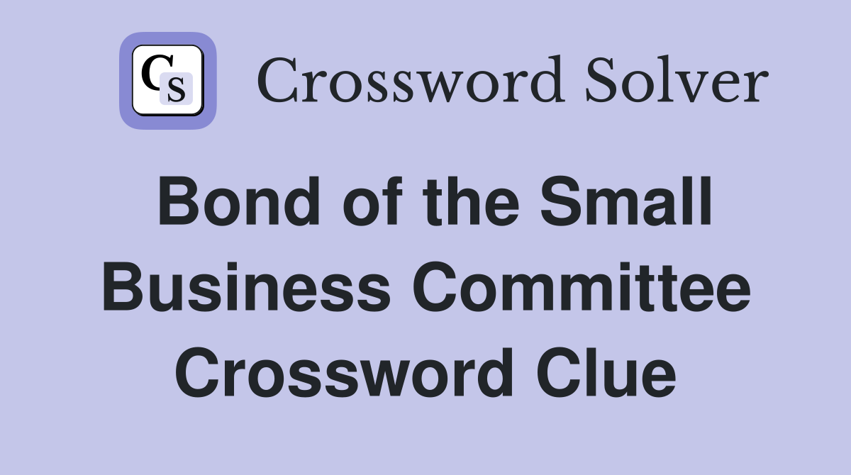 Bond of the Small Business Committee Crossword Clue