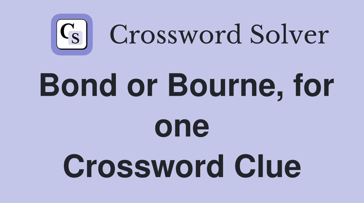 Bond or Bourne, for one Crossword Clue