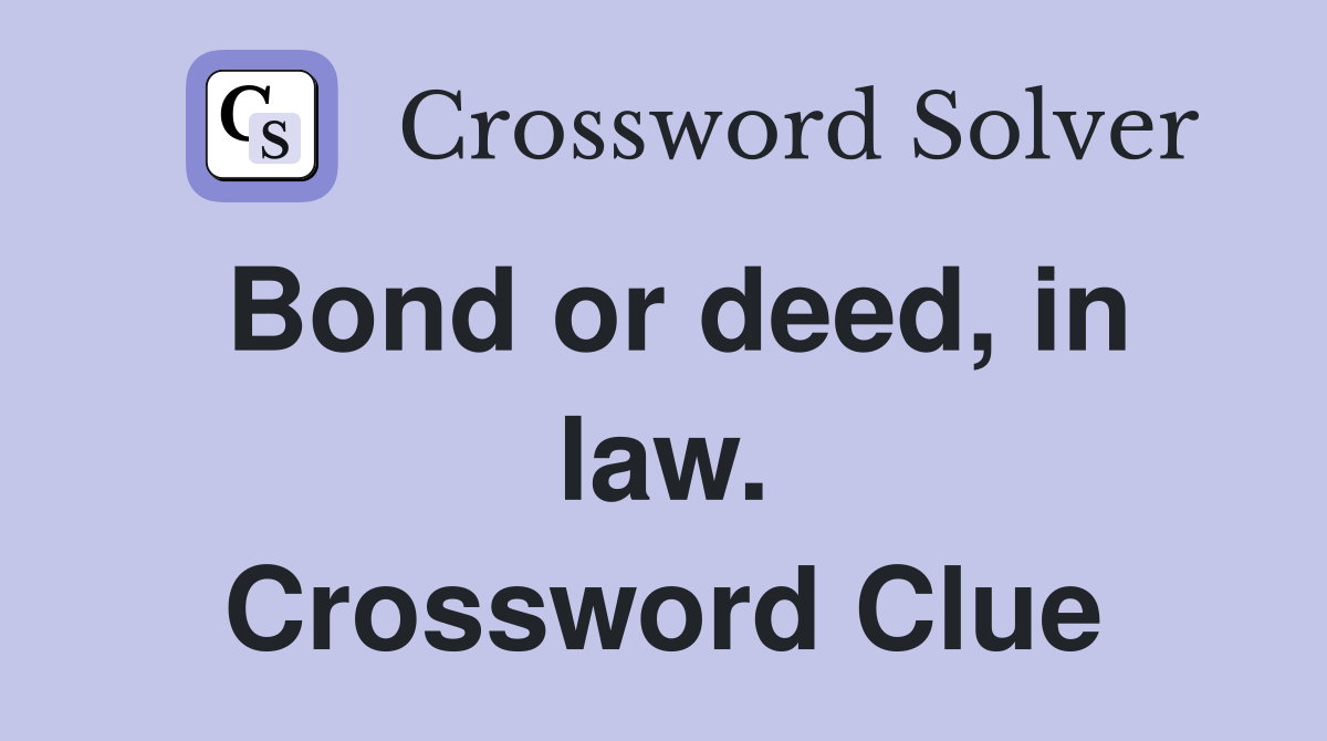 Bond or deed, in law. Crossword Clue