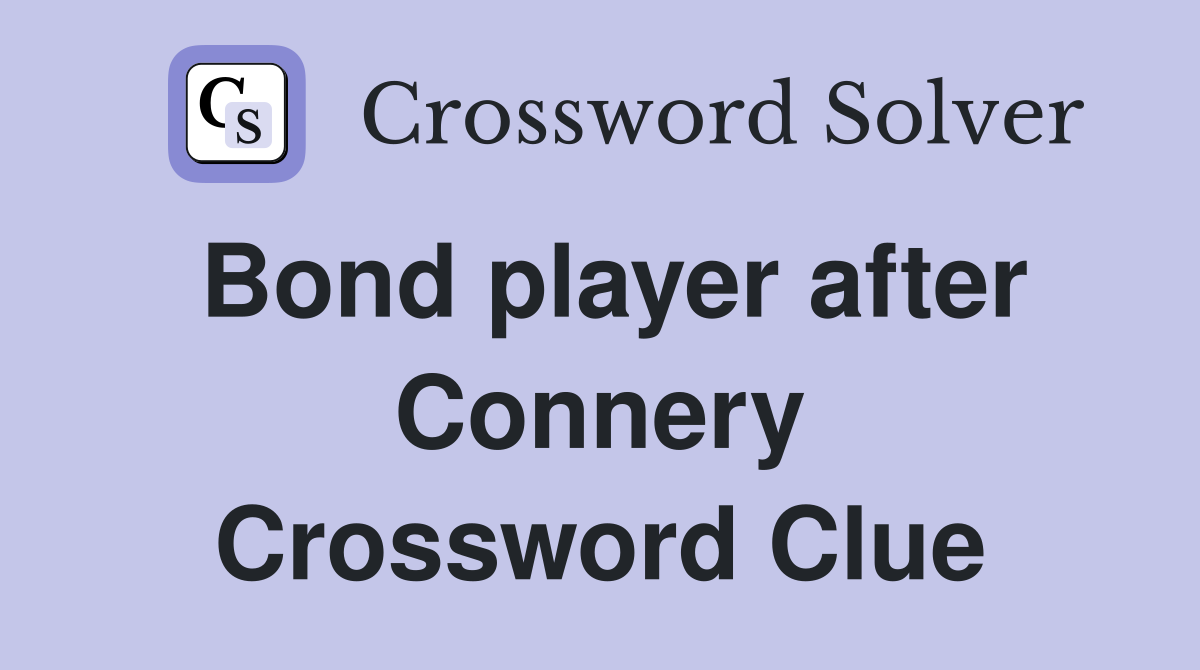 Bond player after Connery Crossword Clue