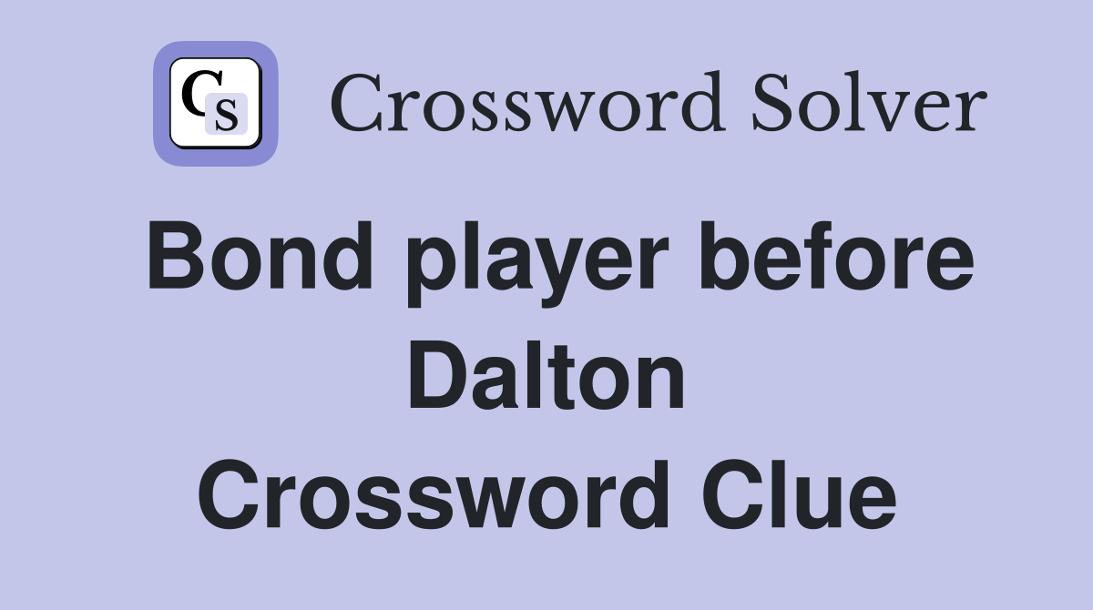 Bond player before Dalton Crossword Clue