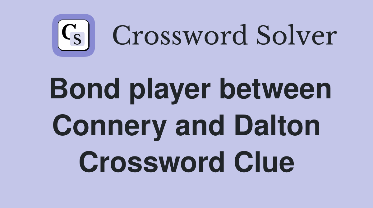 Bond player between Connery and Dalton Crossword Clue