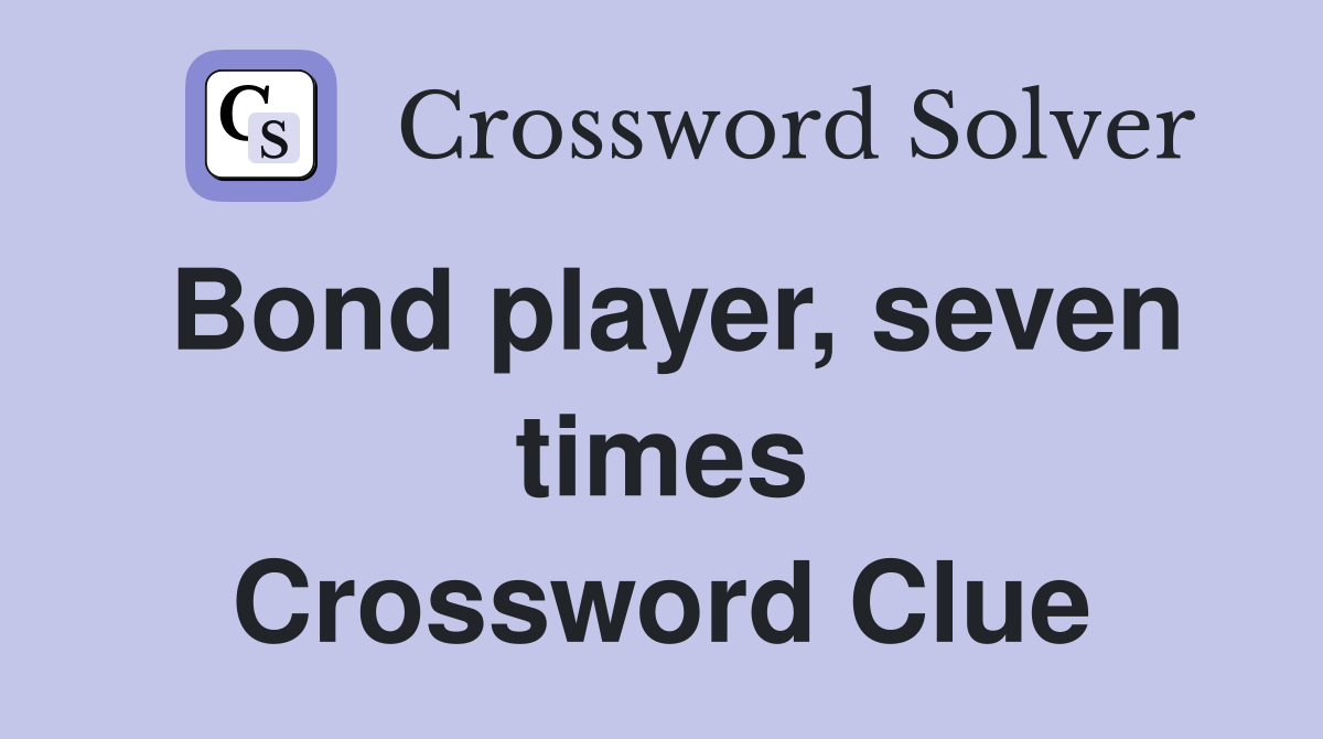 Bond player, seven times Crossword Clue