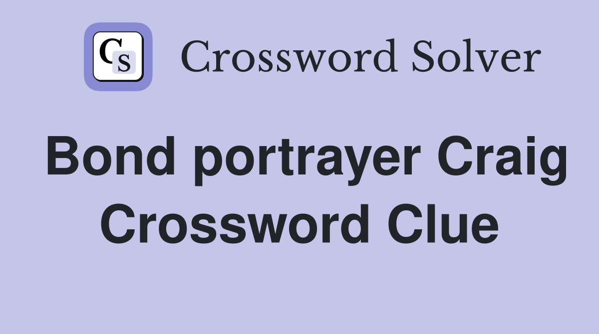 Bond portrayer Craig Crossword Clue
