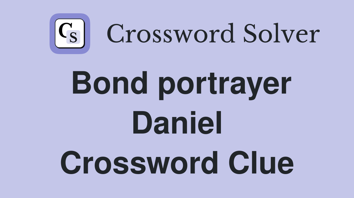 Bond portrayer Daniel Crossword Clue