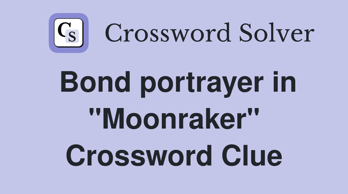 Bond portrayer in "Moonraker" Crossword Clue