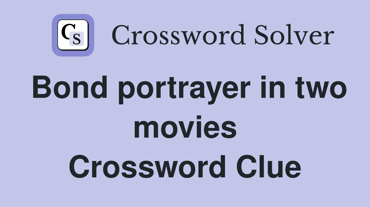 Bond portrayer in two movies Crossword Clue