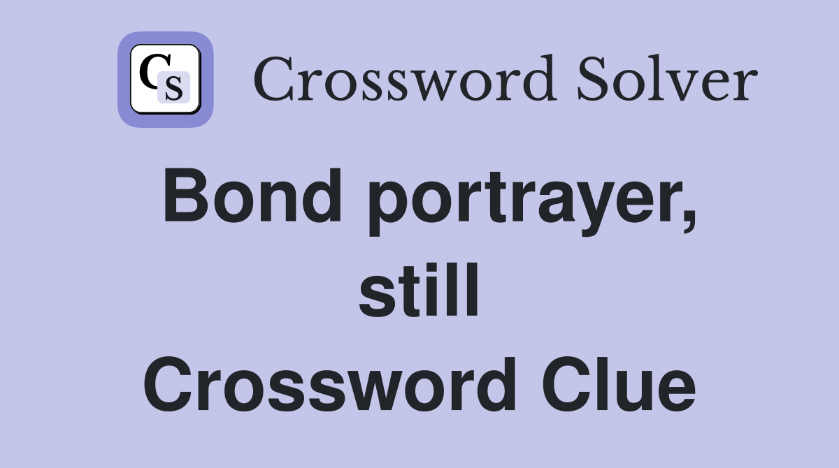 Bond portrayer, still Crossword Clue