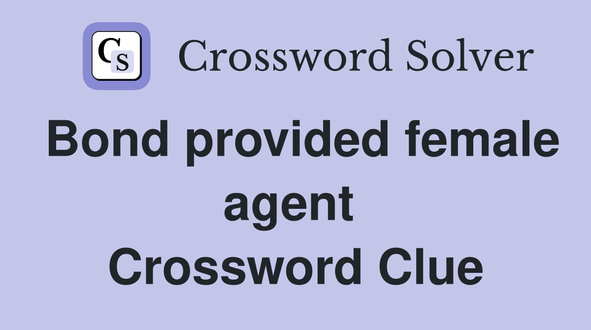 Bond provided female agent  Crossword Clue