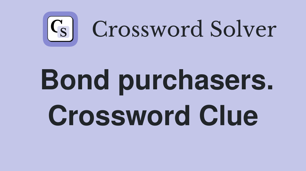 Bond purchasers. Crossword Clue