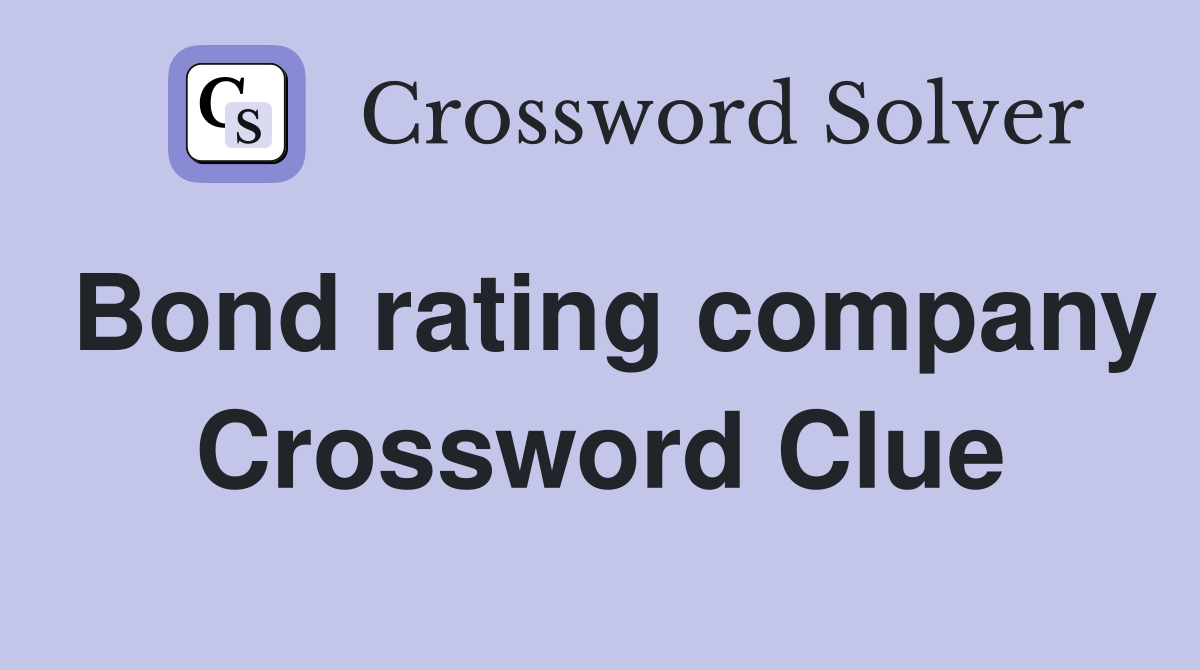 Bond rating company Crossword Clue