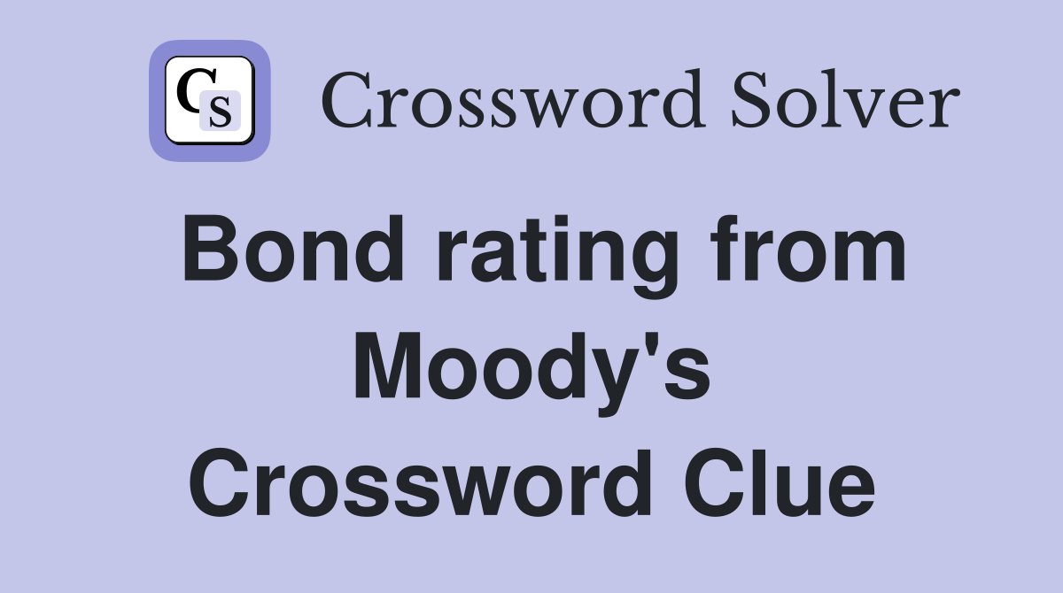 Bond rating from Moody's Crossword Clue