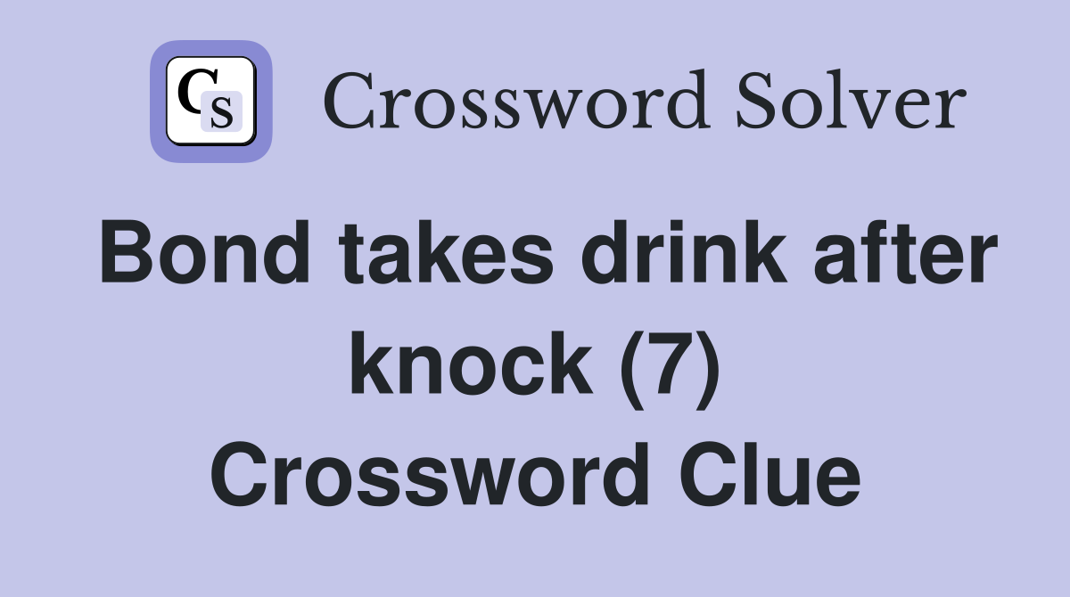 Bond takes drink after knock (7) Crossword Clue