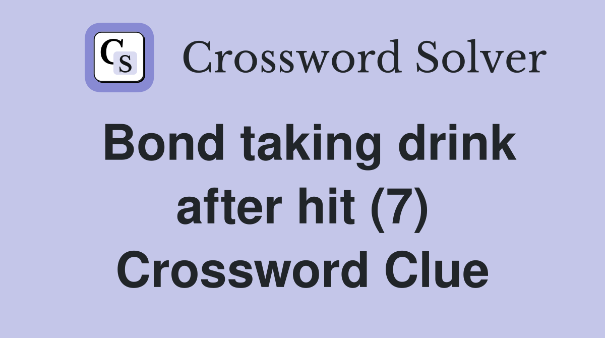 Bond taking drink after hit (7) Crossword Clue