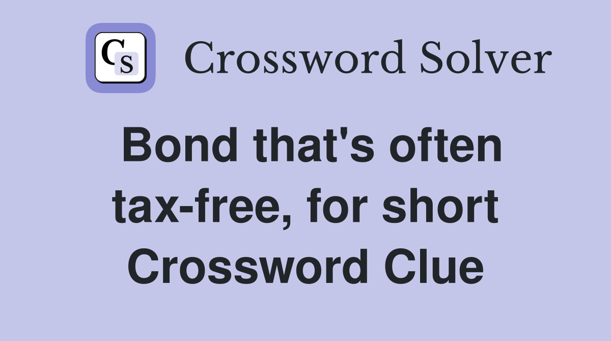 Bond that's often tax-free, for short Crossword Clue