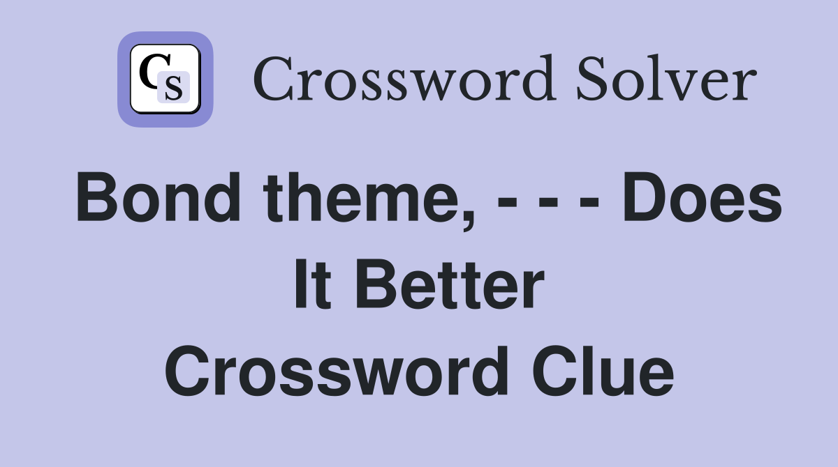 Bond theme, - - - Does It Better Crossword Clue