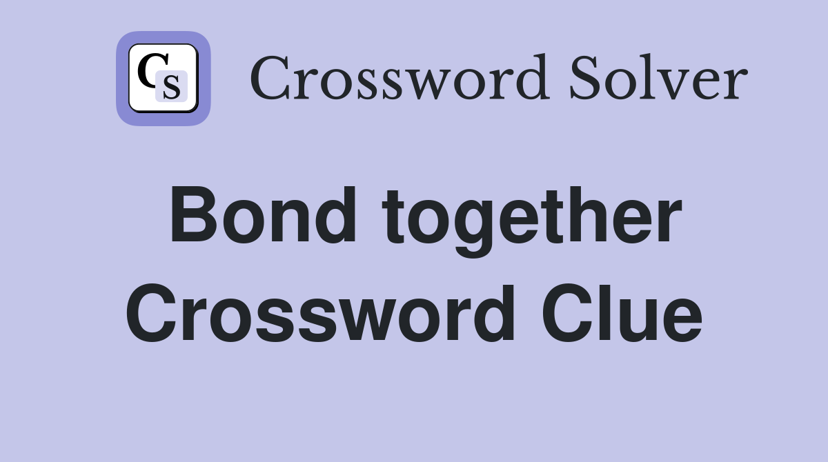 Bond together Crossword Clue