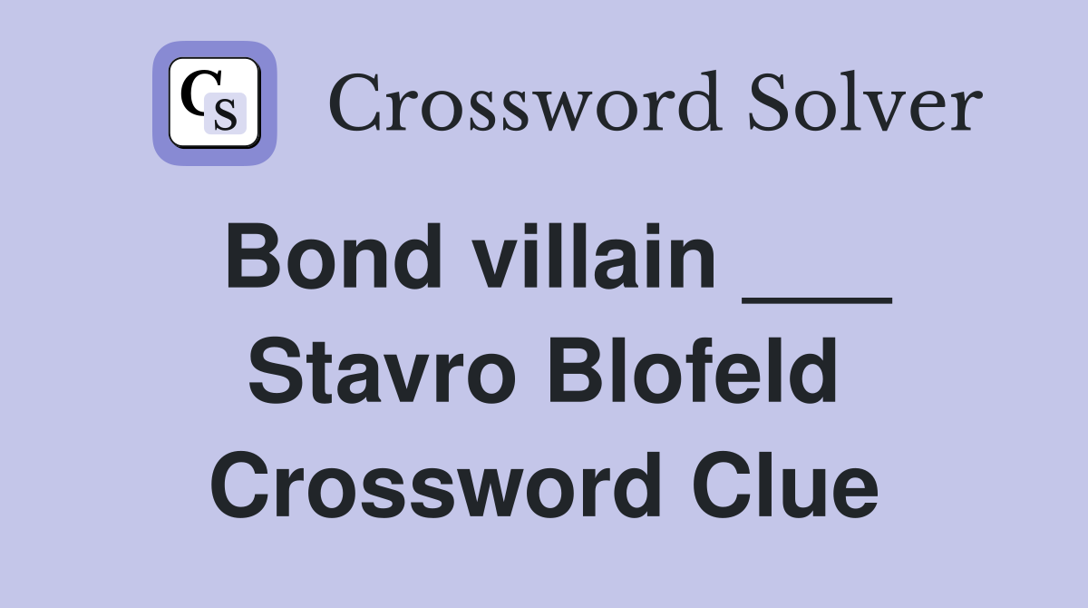 Bond villain ___ Stavro Blofeld Crossword Clue