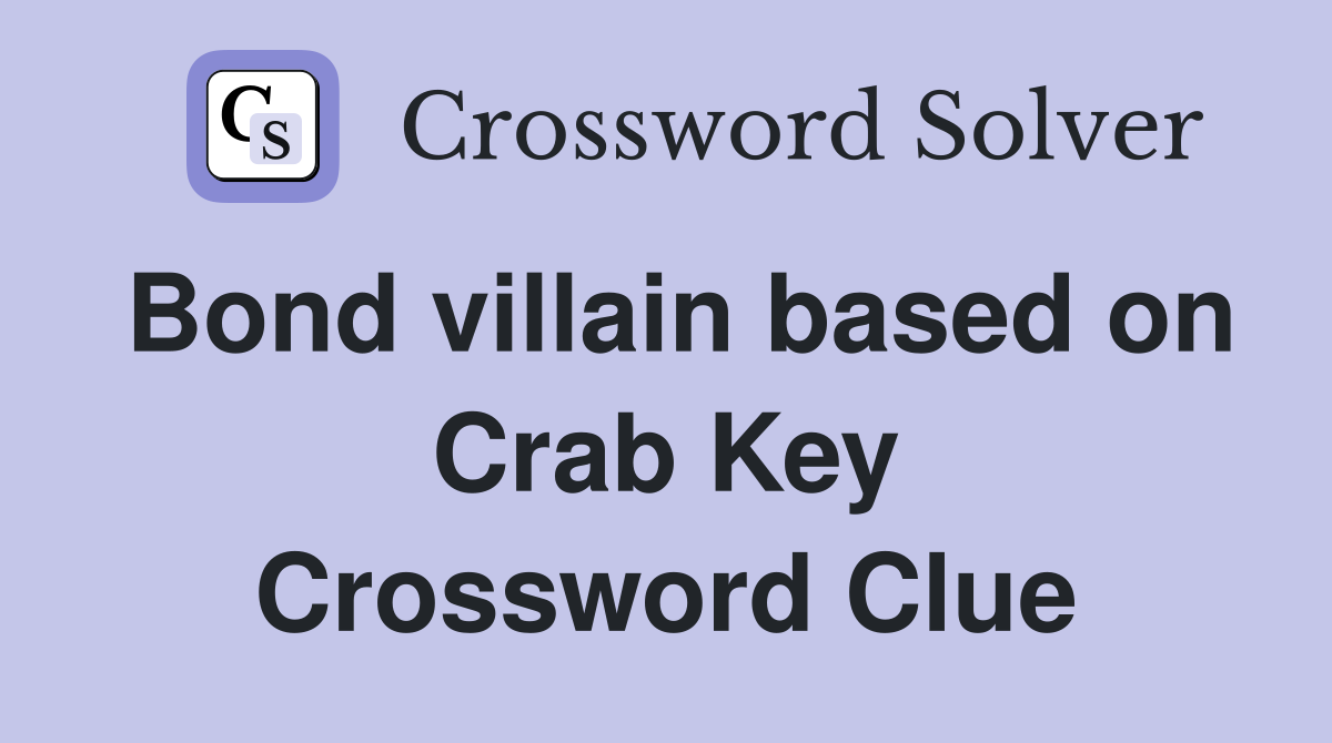 Bond villain based on Crab Key Crossword Clue