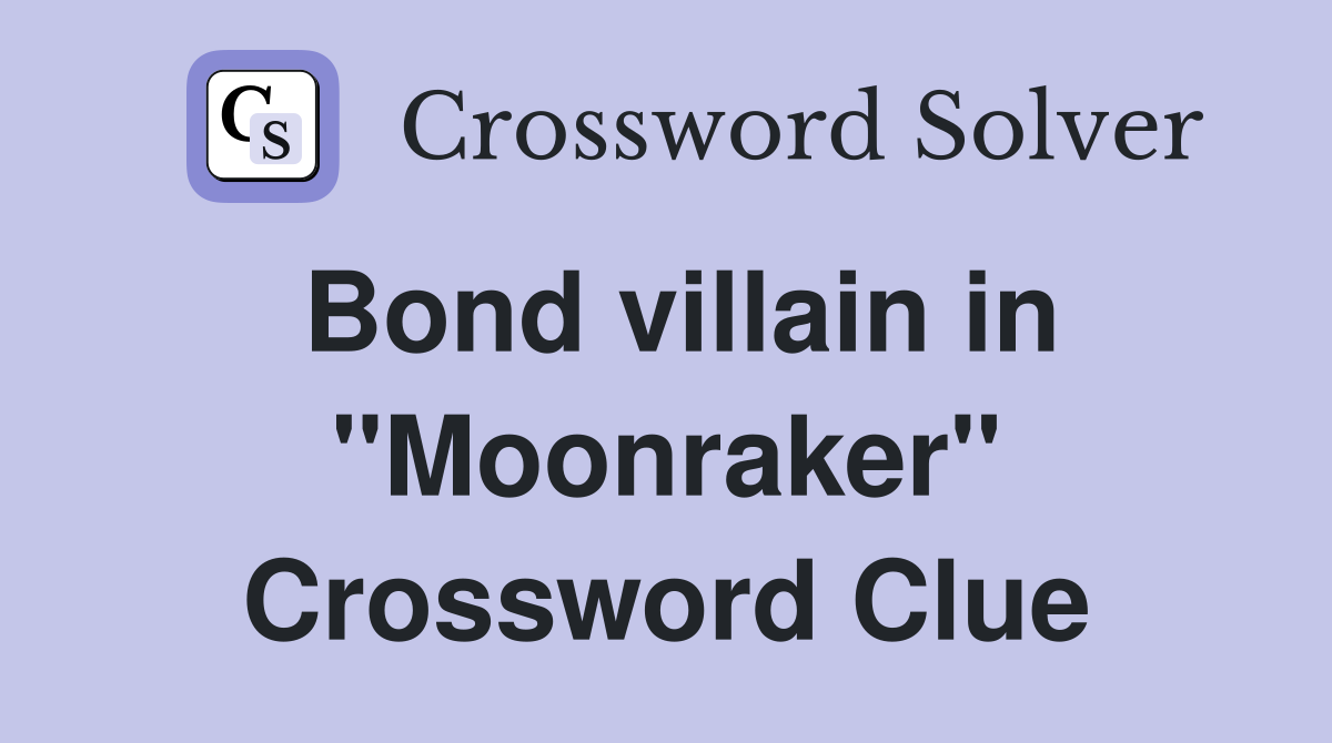 Bond villain in "Moonraker" Crossword Clue