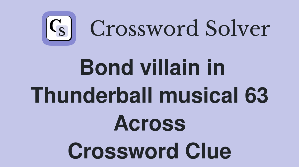 Bond villain in Thunderball musical 63 Across Crossword Clue