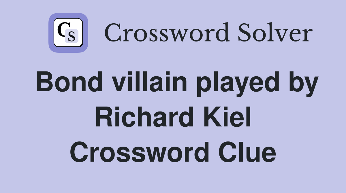 Bond villain played by Richard Kiel Crossword Clue