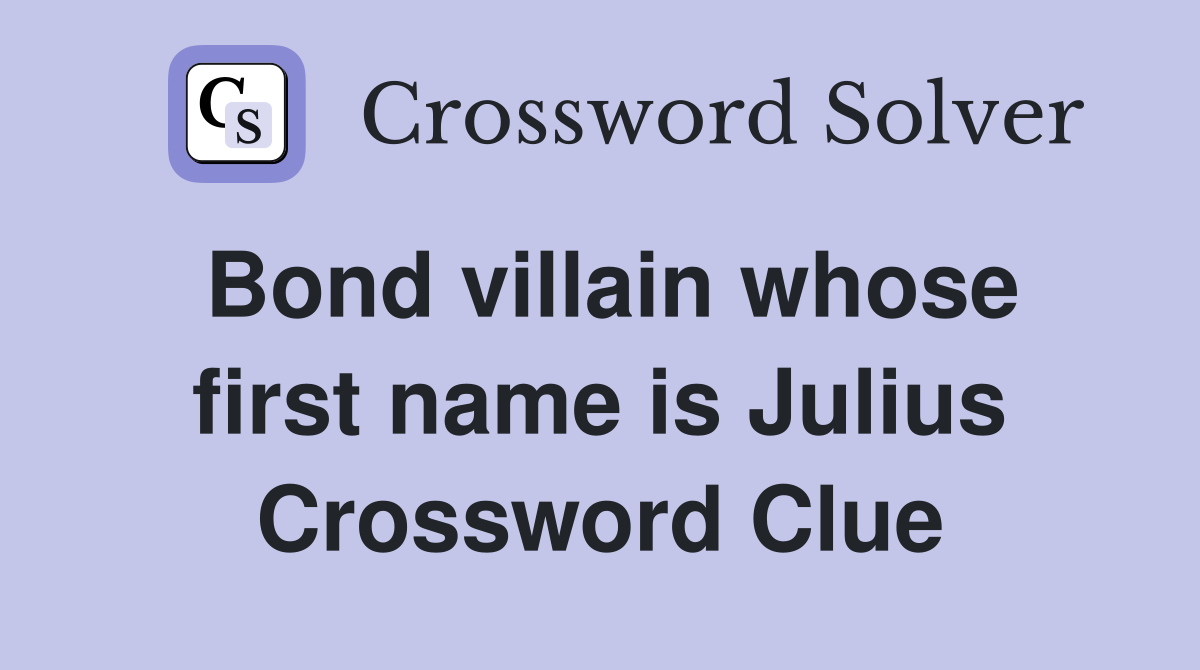Bond villain whose first name is Julius Crossword Clue