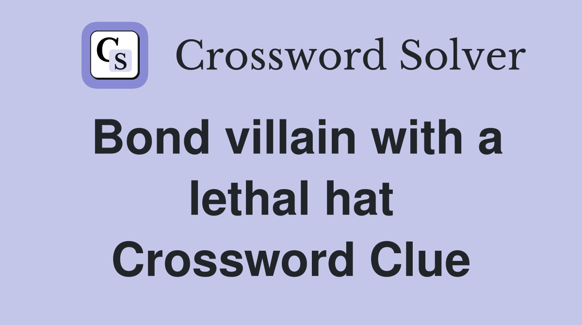 Bond villain with a lethal hat Crossword Clue