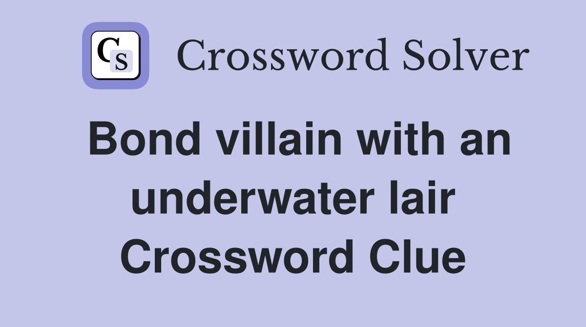 Bond villain with an underwater lair Crossword Clue