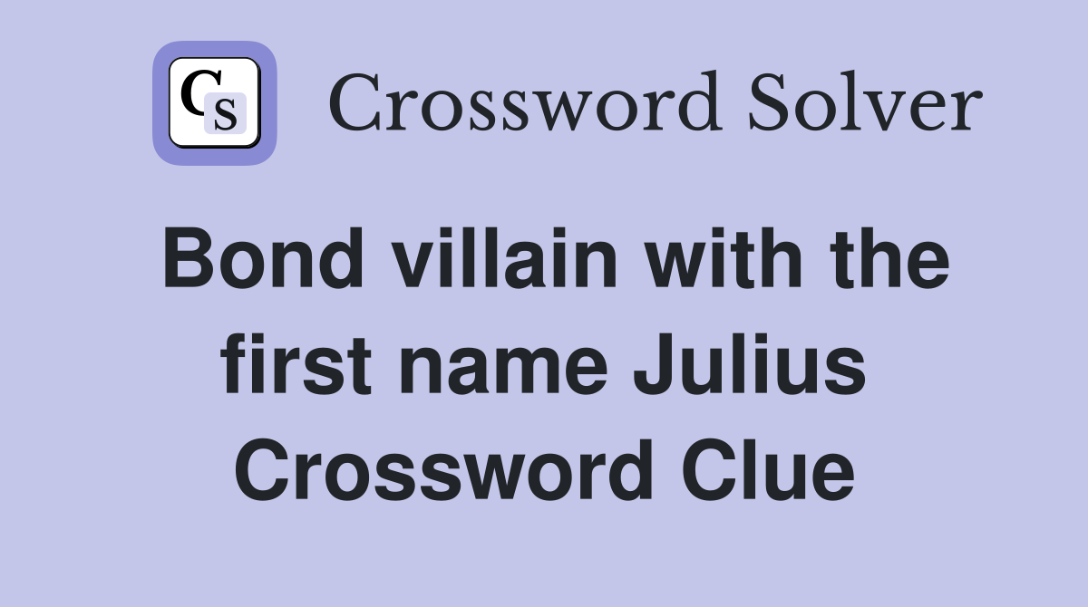 Bond villain with the first name Julius Crossword Clue