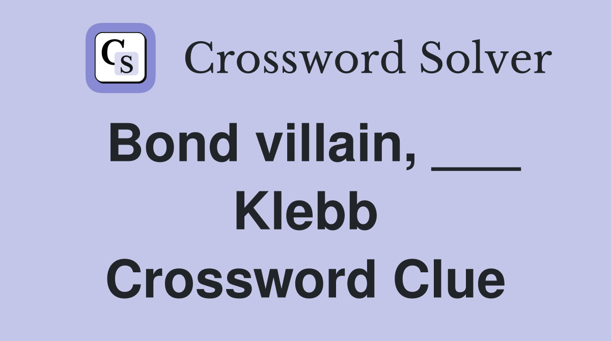Bond villain, ___ Klebb Crossword Clue