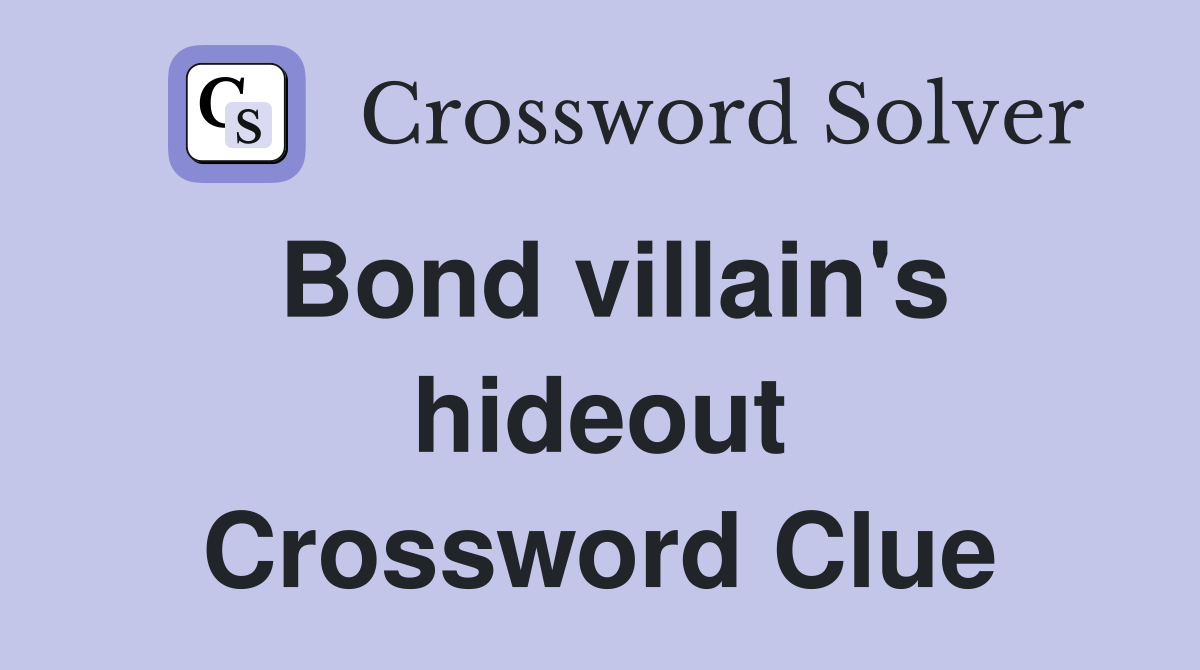 Bond villain's hideout Crossword Clue