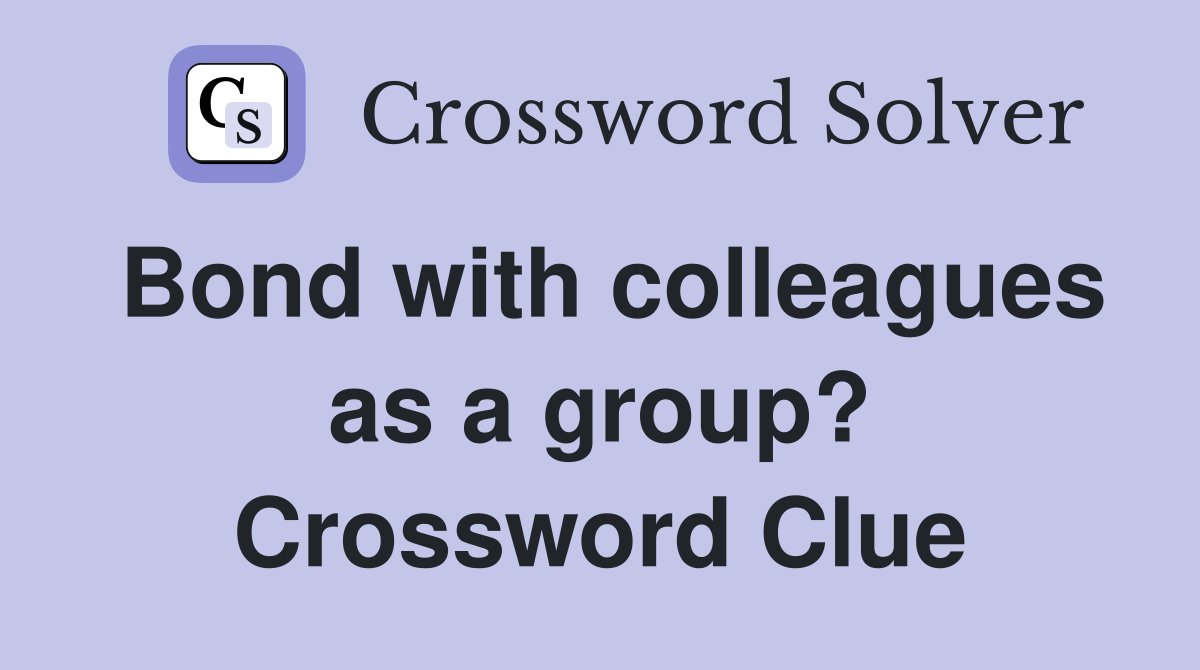 Bond with colleagues as a group? Crossword Clue