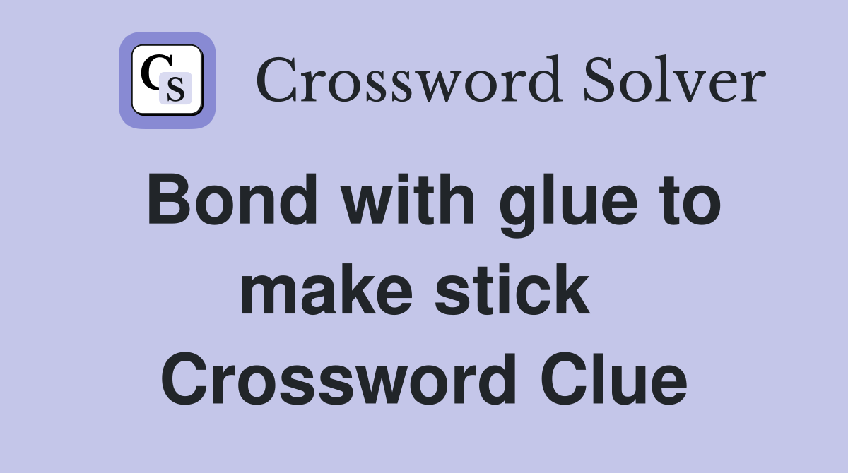 Bond with glue to make stick  Crossword Clue