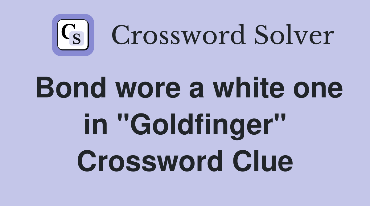 Bond wore a white one in "Goldfinger" Crossword Clue