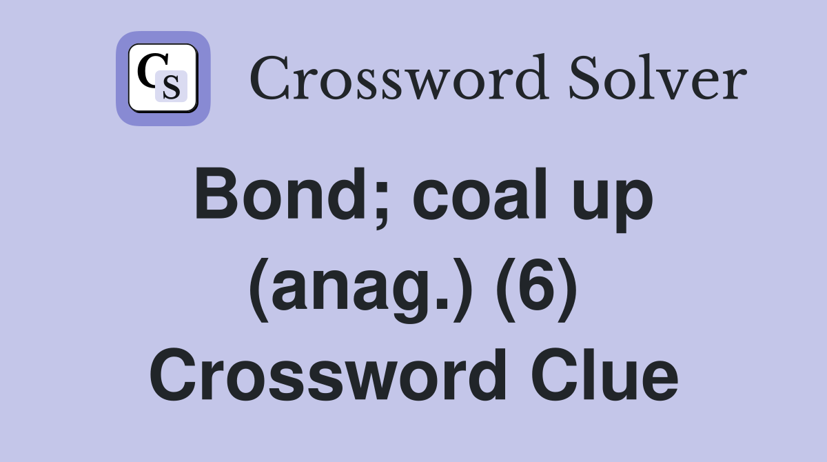 Bond; coal up (anag.) (6) Crossword Clue