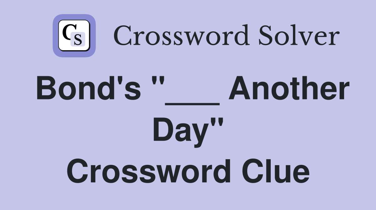 Bond's "___ Another Day" Crossword Clue