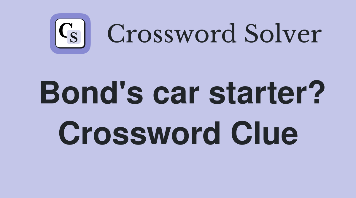 Bond's car starter? Crossword Clue