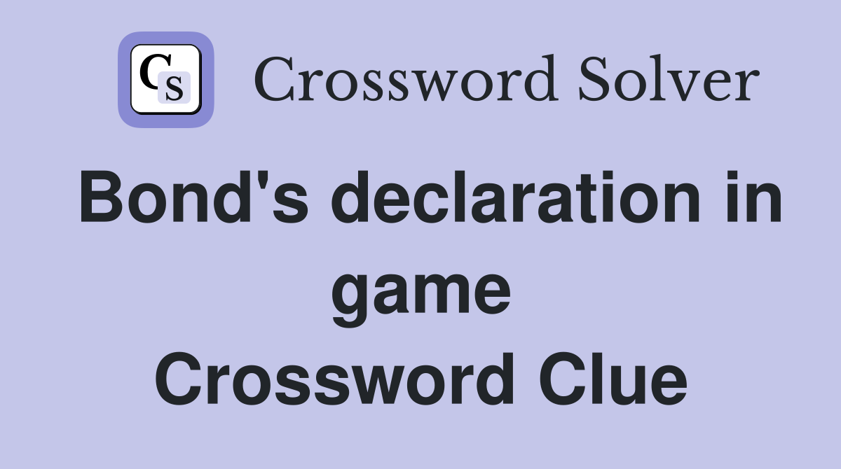 Bond's declaration in game Crossword Clue