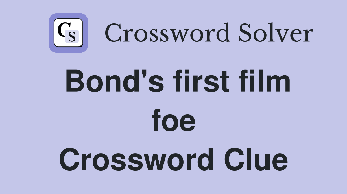 Bond's first film foe Crossword Clue